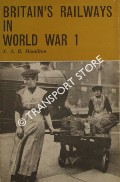 Britain's Railways in World War 1  by HAMILTON, J.A.B. 